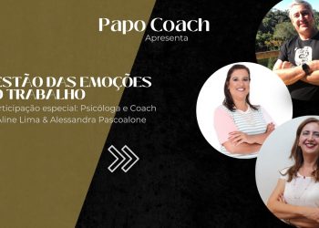 Programa Papo Coach Nº 21 – Gestão de Emoções no Trabalho