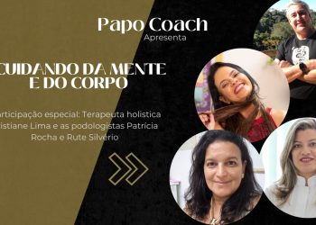 Programa Papo Coach Nº 43 – Cuidados da Mente e do Corpo