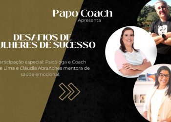 Programa Papo Coach Nº 49 – Desafios de Mulheres de Sucesso