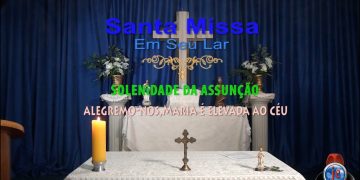 SANTA MISSA EM SEU LAR Nº 219 – “Alegremo-nos, Maria é elevada ao Céu!”