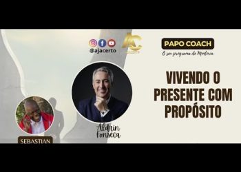 Programa Papo Coach Nº 196 – Viver o Presente com Propósito com Sebastian Soul